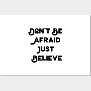 Don't Be Afraid Just Believe Posters and Art